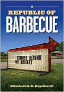 Book cover image of Republic of Barbecue: Stories Beyond the Brisket by Elizabeth S. D. Engelhardt