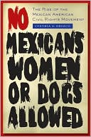 Book cover image of No Mexicans, Women, or Dogs Allowed: The Rise of the Mexican American Civil Rights Movement by Cynthia E. Orozco