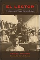 Book cover image of El Lector: A History of the Cigar Factory Reader by Araceli Tinajero