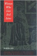 Martha Few: Women Who Live Evil Lives: Gender, Religion, and the Politics of Power in Colonial Guatemala, 1650-1750