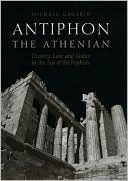 Michael Gagarin: Antiphon the Athenian: Oratory, Law, and Justice in the Age of the Sophists