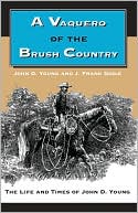 John D. Young: A Vaquero Of The Brush Country