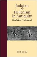 Lee I Levine: Judaism And Hellenism In Antiquity