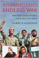 Larry P. Goodson: Afghanistan's Endless War: State Failure, Regional Politics and the Rise of the Taliban