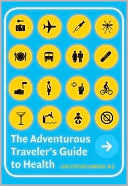 Book cover image of The Adventurous Traveler's Guide to Health by Christopher Sanford