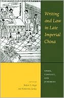 Robert E. Hegel: Writing and Law in Late Imperial China: Crime, Conflict, and Judgment