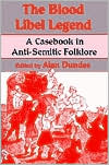Alan Dundes: The Blood Libel Legend: A Casebook in Anti-Semitic Folklore