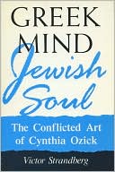 Book cover image of Greek Mind/Jewish Soul; The Conflicted Art of Cynthia Ozick by Victor Strandberg