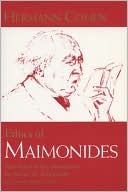 Hermann Cohen: Ethics of Maimonides (Modern Jewish Philosophy and Religion Series)
