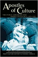 Lora Dee Garrison: Apostles of Culture: The Public Librarian and American Society, 1876-1920