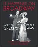 Book cover image of It Happened on Broadway: An Oral History of the Great White Way by Myrna Katz Frommer