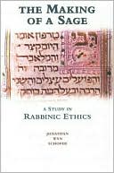 Book cover image of The Making of a Sage: A Study in Rabbinic Ethics by Jonathan Wyn Schofer