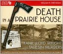 William R. Drennan: Death in a Prairie House: Frank Lloyd Wright and the Taliesin Murders