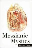 Book cover image of Messianic Mystics by Moshe Idel