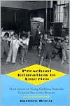 Barbara Beatty: Preschool Education in America: The Culture of Young Children from the Colonial Era to the Present