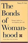 Nancy F. Cott: The Bonds of Womanhood: Woman's Sphere in New England, 1780-1835