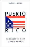 Jose Trias Monge: Puerto Rico: The Trials of the Oldest Colony in the World