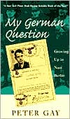 Book cover image of My German Question: Growing Up in Nazi Berlin by Peter Gay