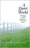 Book cover image of A Quiet World: Living with Hearing Loss by David G. Myers
