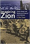 Book cover image of Imagining Zion: Dreams, Designs, and Realities in a Century of Jewish Settlement by S. Ilan Troen