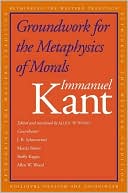 Immanuel Kant: Groundwork for the Metaphysics of Morals