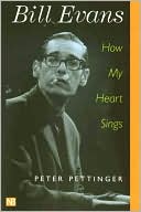 Book cover image of Bill Evans: How My Heart Sings by Peter Pettinger