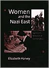 Book cover image of Women and the Nazi East: Agents and Witnesses of Germanization by Elizabeth Harvey