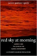 James Gustave Speth: Red Sky at Morning: America and the Crisis of the Global Environment
