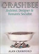 Book cover image of C. R. Ashbee: Architect, Designer, and Romantic Socialist by Alan Crawford
