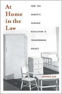 Jeannie Suk: At Home in the Law: How the Domestic Violence Revolution Is Transforming Privacy