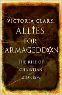 Victoria Clark: Allies for Armageddon: The Rise of Christian Zionism