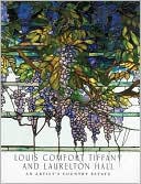 Alice Cooney Frelinghuysen: Louis Comfort Tiffany and Laurelton Hall: An Artist's Country Estate