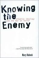 Book cover image of Knowing the Enemy: Jihadist Ideology and the War on Terror by Mary Habeck