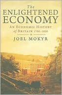 Joel Mokyr: The Enlightened Economy: An Economic History of Britain 1700-1850