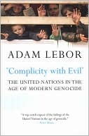Adam LeBor: Complicity with Evil: The United Nations in the Age of Modern Genocide