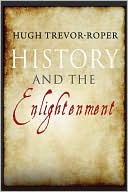 Book cover image of History and the Enlightenment by Hugh Trevor-Roper