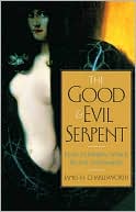 James H. Charlesworth: The Good and Evil Serpent: How a Universal Symbol Became Christianized