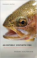 Anders Halverson: An Entirely Synthetic Fish: How Rainbow Trout Beguiled America and Overran the World