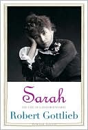 Robert Gottlieb: Sarah: The Life of Sarah Bernhardt