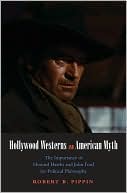 Robert B. Pippin: Hollywood Westerns and American Myth: The Importance of Howard Hawks and John Ford for Political Philosophy