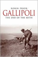 Robin Prior: Gallipoli: The End of the Myth