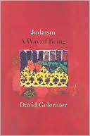 David Hillel Gelernter: Judaism: A Way of Being