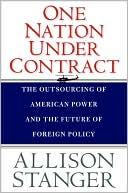 Book cover image of One Nation Under Contract: The Outsourcing of American Power and the Future of Foreign Policy by Allison Stanger