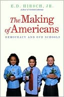 E. D. Hirsch: The Making of Americans: Democracy and Our Schools