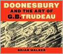 Book cover image of Doonesbury and the Art of G. B. Trudeau by Brian Walker