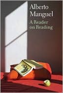 Book cover image of A Reader on Reading by Alberto Manguel
