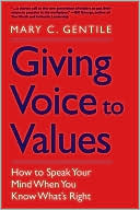 Mary C. Gentile: Giving Voice to Values: How to Speak Your Mind When You Know What's Right