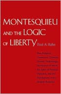 Book cover image of Montesquieu and the Logic of Liberty: War, Religion, Commerce, Climate, Terrain, Technology, Uneasiness of Mind, the Spirit of Political Vigilance, and the Foundations of the Modern Republic by Paul Anthony Rahe