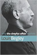 Louis Begley: Why the Dreyfus Affair Matters