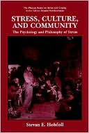 Stevan E. Hobfoll: Stress, Culture, And Community, The Psychology And Philosophy Of Stress